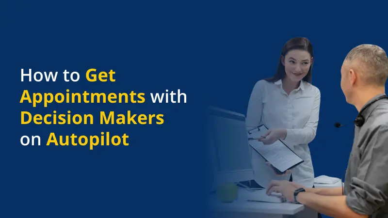 How to Get Appointments with Decision Makers on Autopilot