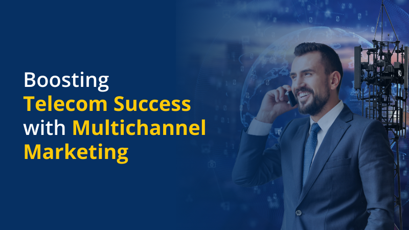Boosting Telecom Success With Multichannel Marketing