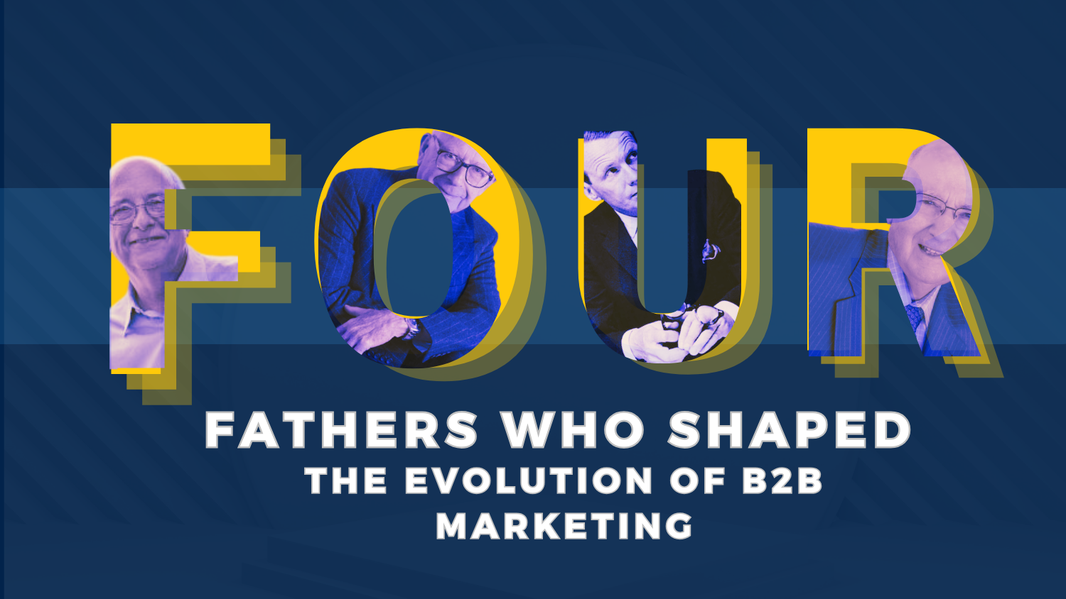 4 fathers who shaped the evolution of b2b marketing