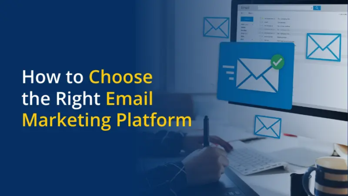 How to Choose the Right Email Marketing Platform