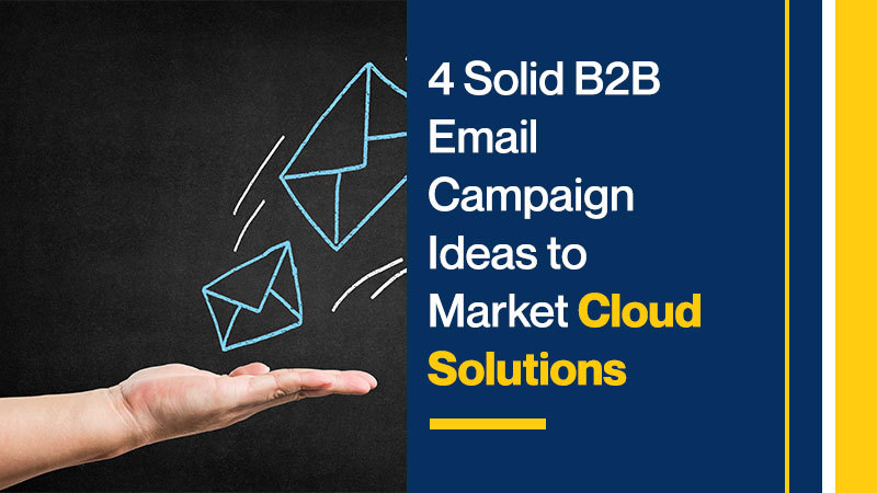 4 Solid B2B Email Campaign Ideas to Market Cloud Solutions (Featured Image)