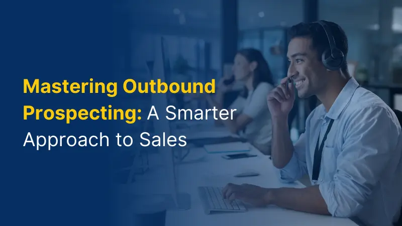 Mastering Outbound Prospecting A Smarter Approach to Sales