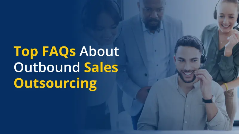 Top FAQs About Outbound Sales Outsourcing