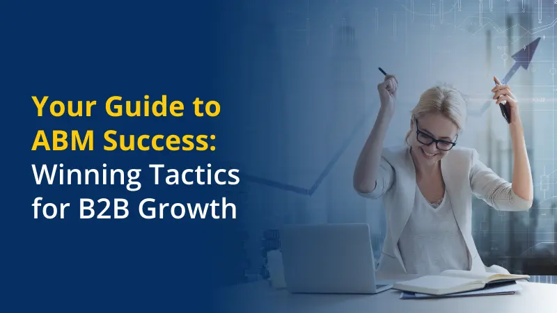 Your Guide to ABM Success Winning Tactics for B2B Growth