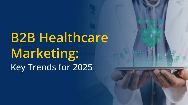 B2B Healthcare Marketing Key Trends for 2025