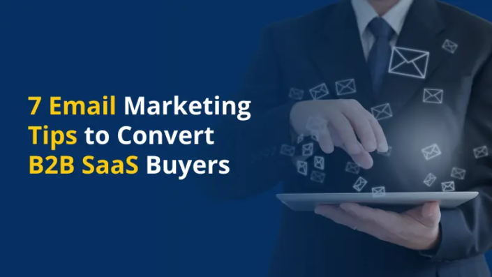 7 Email Marketing Tips to Convert B2B SaaS Buyers