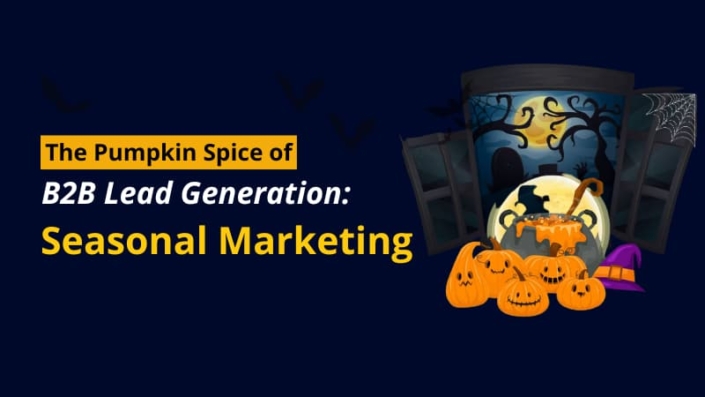 The Pumpkin Spice of B2B Lead Generation Seasonal Marketing