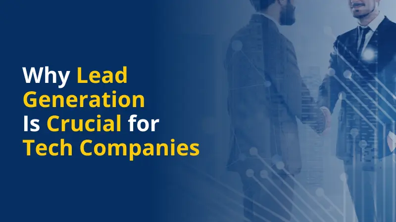 Why Lead Generation Is Crucial for Tech Companies