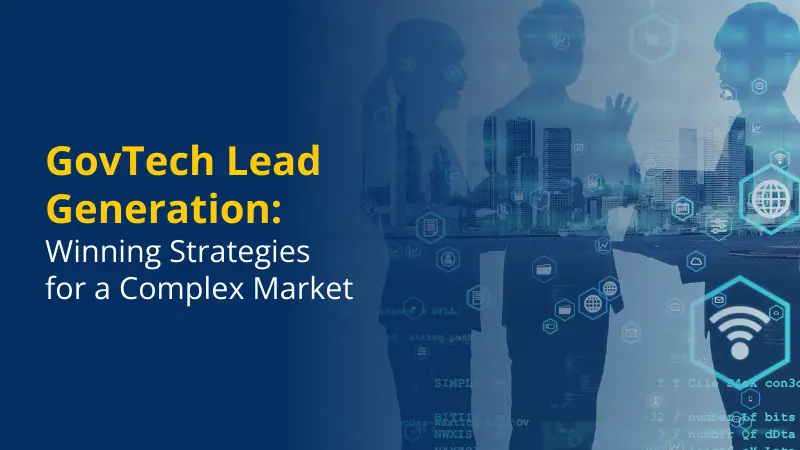 GovTech Lead Generation Winning Strategies for a Complex Market