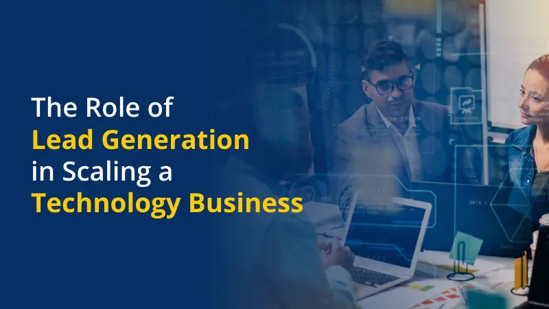 Role of Lead Generation in Scaling a Technology Business