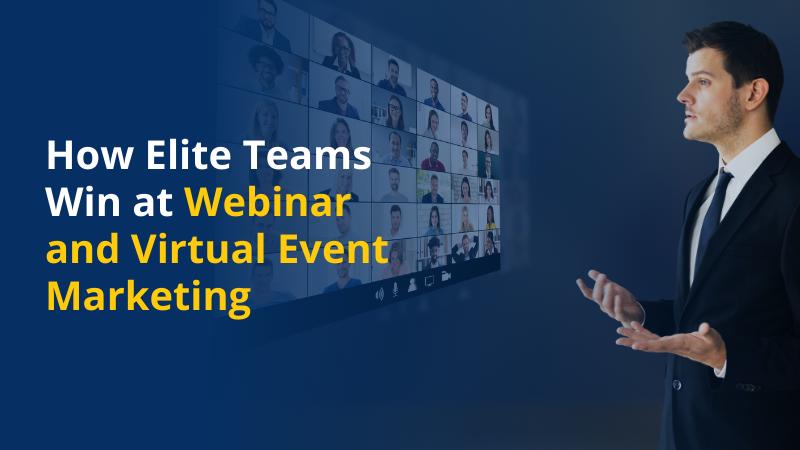 How Elite Teams Win at Webinar and Virtual Event Marketing