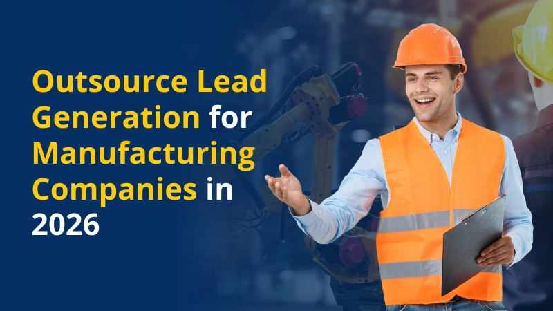 Outsourced Lead Generation for Manufacturing Companies in 2026