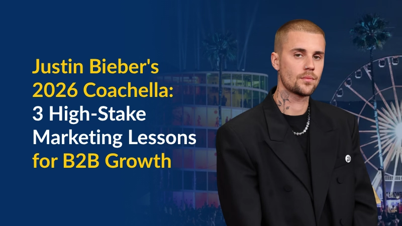 Justin Bieber's 2026 Coachella_ 3 High-Stake Marketing Lessons for B2B Growth