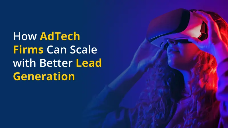 How AdTech Firms Can Scale with Better Lead Generation