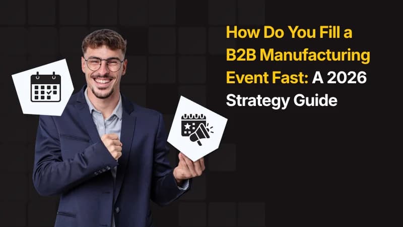 How Do You Fill a B2B Manufacturing Event Fast: A 2026 Strategy Guide