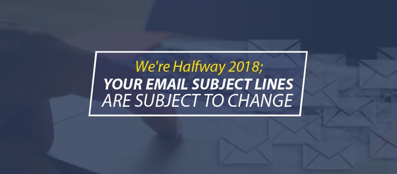 It's 2018; Your Email Subject Lines are Subject to Change