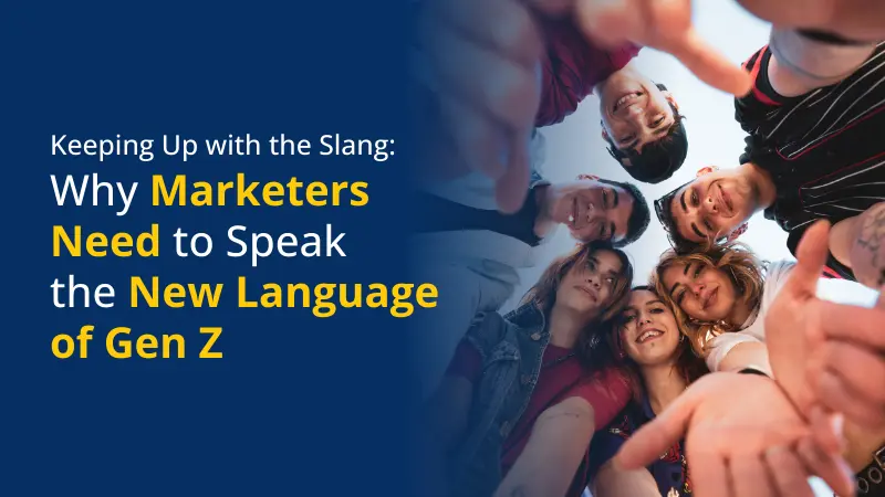 Keeping Up with the Slang Why Marketers Need to Speak the New Language of Gen Z