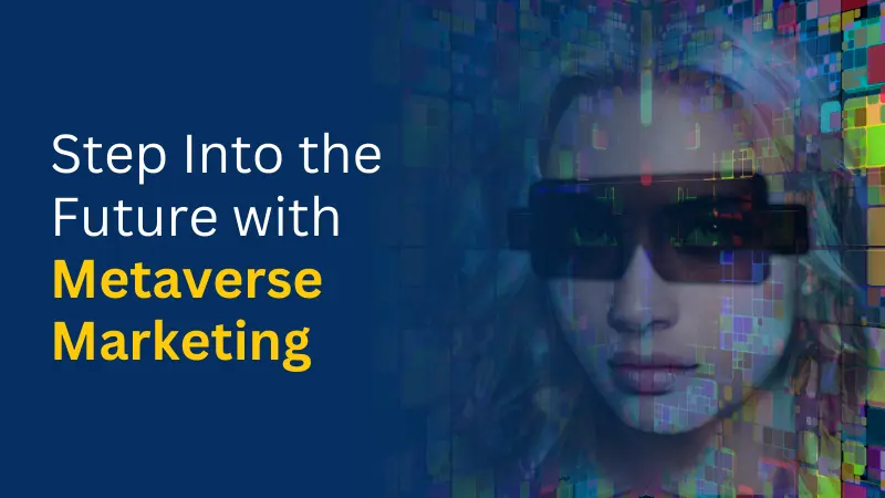 Step Into the Future with Metaverse Marketing