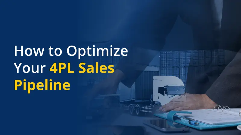 How to Optimize Your 4PL Sales Pipeline
