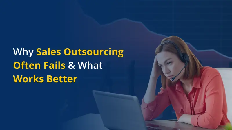 Why Sales Outsourcing Often Fails & What Works Better