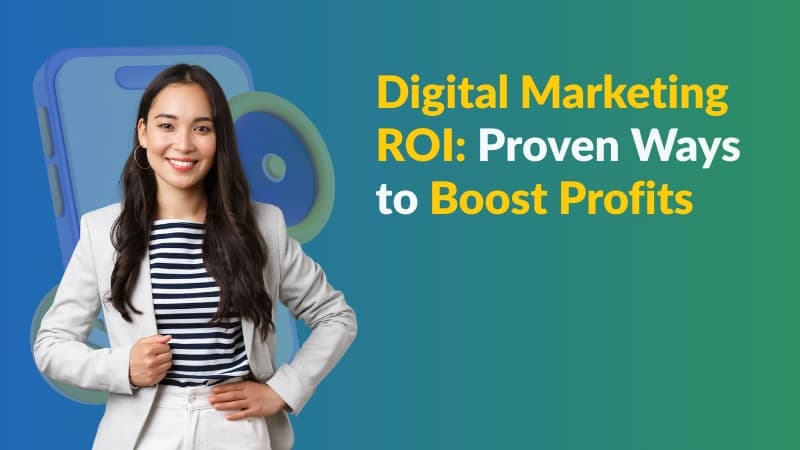 Digital Marketing ROI: Proven Ways to Boost Profits