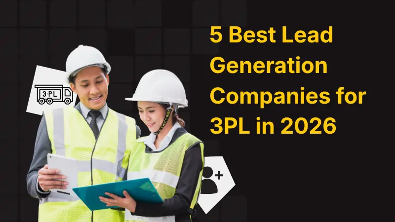 5 Best Lead Generation Companies for 3PL in 2026