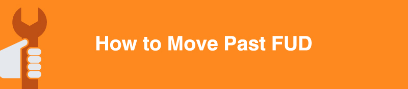 How to Move Past FUD