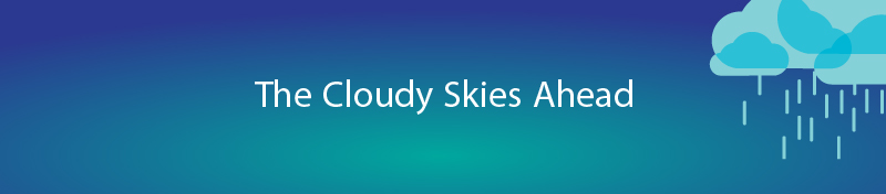The Cloudy Skies Ahead