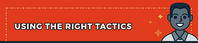 Using the right tactics