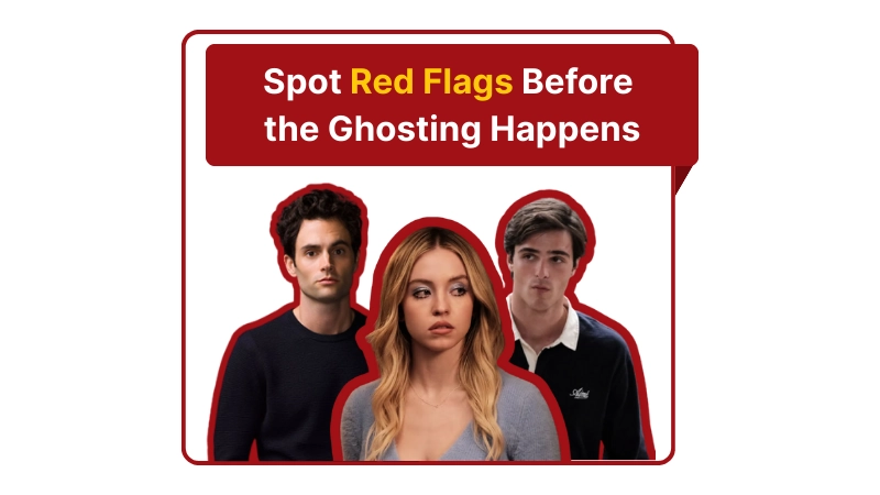 Spot Red Flags Before  the Ghosting Happens